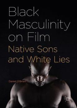 Hardcover Black Masculinity on Film: Native Sons and White Lies Book