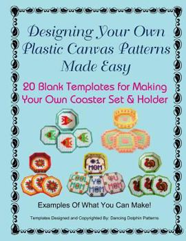 Paperback Designing Your Own Plastic Canvas Patterns Made Easy: 20 Blank Templates for Making Your Own Coaster Set & Holder Book