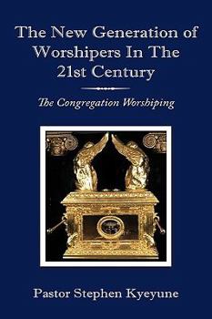 Paperback The New Generation of Worshipers in the 21st Century: The Congregation Worshiping Book