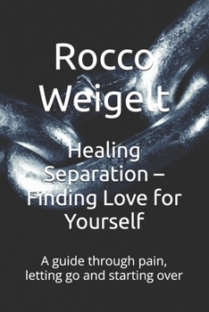 Paperback Healing Separation - Finding Love for Yourself: A guide through pain, letting go and starting over Book