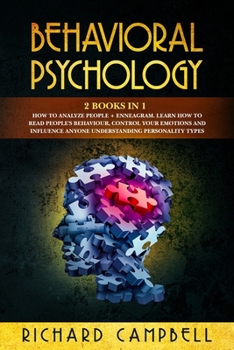 Paperback Behavioral Psychology: 2 Books in 1. How to Analyze People + Enneagram.: Learn How to Read People's Behaviour, Control Your Emotions and Infl Book