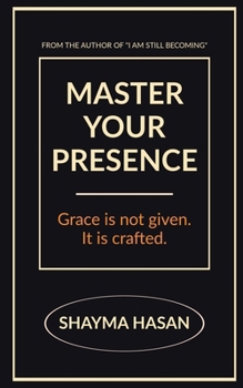 Paperback Master Your Presence: Grace is not given, it is crafted. Book