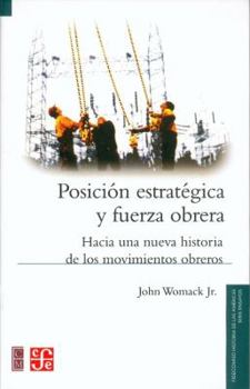 Paperback Posicion Estrategica y Fuerza Obrera: Hacia una Nueva Historia de los Movimientos Obreros = Working Power Over Production [Spanish] Book