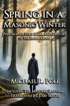 Paperback Spring in a Masonic Winter: Philosophy, Symbolism, and History of the Freemasons Book