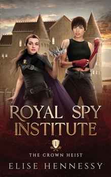 Royal Spy Institute 1: The Crown Heist (A Young Adult Fantasy) - Book #1 of the Royal Spy Institute