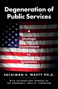 Paperback Degeneration of Public Services: A Strategic Commitment to Ignorance Volume 1 Book
