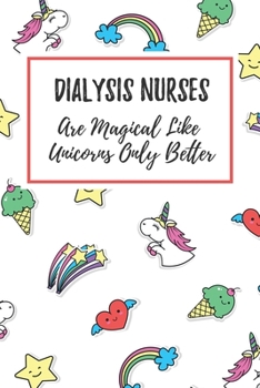 Paperback Dialysis Nurses Are Magical Like Unicorns Only Better: 6x9" Lined Notebook/Journal Funny Gift Idea For Nurses, Registered Nurses, CRN, CNAs Book