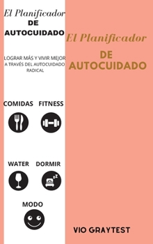 Hardcover El Planificador de Autocuidado: El mejor planificador de la vida diaria para el bienestar, la consecuci?n de objetivos, la salud, la felicidad - Produ [Spanish] Book