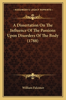Paperback A Dissertation On The Influence Of The Passions Upon Disorders Of The Body (1788) Book