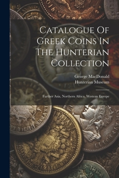 Paperback Catalogue Of Greek Coins In The Hunterian Collection: Further Asia, Northern Africa, Western Europe Book