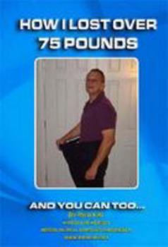 Paperback How I Lost Over 75 Pounds And You Can Too ... Book