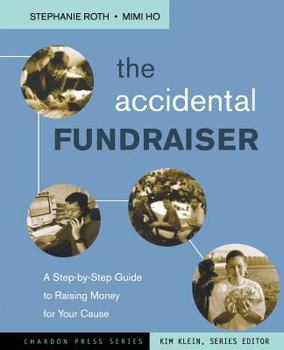 Paperback The Accidental Fundraiser: A Step-By-Step Guide to Raising Money for Your Cause Book