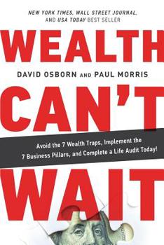 Paperback Wealth Can't Wait: Avoid the 7 Wealth Traps, Implement the 7 Business Pillars, and Complete a Life Audit Today! Book