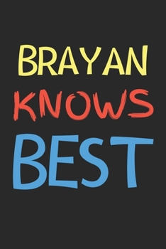 Brayan Knows Best: Lined Journal, 120 Pages, 6 x 9, Brayan Personalized Name Notebook Gift Idea, Black Matte Finish (Brayan Knows Best Journal)