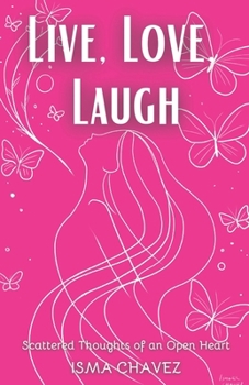 Paperback Live, Love, Laugh: Scattered Thoughts of an Open Heart Book