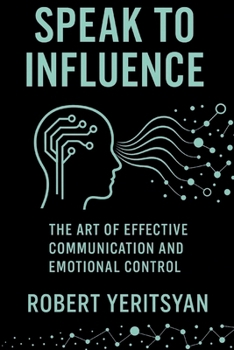 Paperback Speak to Influence: The Art of Effective Communication and Emotional Control Book