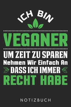 Ich Bin Veganer Um Zeit Zu Sparen Nehmen Wir Einfach An Dass Ich Immer Recht Habe: Din A5 Heft (Liniert) Mit Linien F�r Veganer Notizbuch Tagebuch Planer Vegan Veganismus Notiz Buch Geschenk Journal F