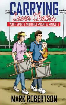 Paperback Carrying Lawn Chairs: Youth sports and other parental mindsets Book