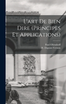 Hardcover L'art de Bien Dire (principes et applications) [French] Book
