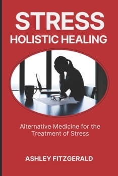 Paperback Stress: HOLISTIC HEALING. Alternative Medicine for the Treatment of Stress: Discover a new approach to stress management Book