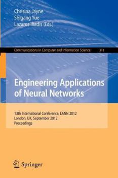 Engineering Applications of Neural Networks: 13th International Conference, Eann 2012, London, UK, September 20-23, 2012.