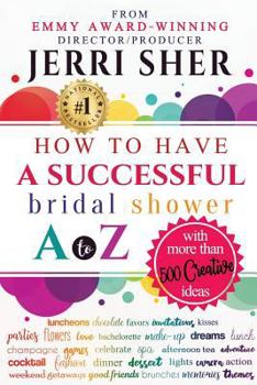 Paperback How to Have a Successful Bridal Shower A to Z, with More Than 500 Creative Ideas Book