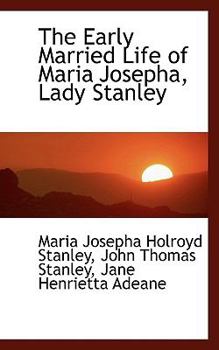 Hardcover The Early Married Life of Maria Josepha, Lady Stanley Book