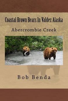 Paperback Coastal Brown Bears In Valdez Alaska: Abercrombie Creek Book