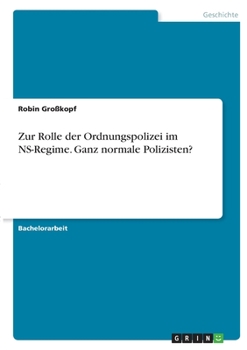 Paperback Zur Rolle der Ordnungspolizei im NS-Regime. Ganz normale Polizisten? [German] Book