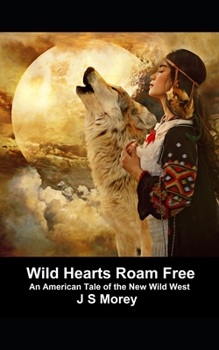 Paperback Wild Hearts Roam Free: An American tale set in the new Wild West Book