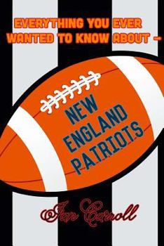 Paperback Everything You Ever Wanted to Know About New England Patriots Book
