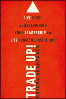 Paperback Trade-Up!: 5 Steps for Redesigning Your Leadership and Life from the Inside Out Book