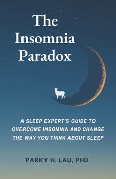 Paperback The Insomnia Paradox: A Sleep Expert's Guide To Overcome Insomnia And Change The Way You Think About Sleep Book