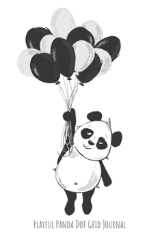 Playful Panda Dot Grid Journal: Bullet Point Planner for Panda Productivity Panda balloons clouds crowns pattern on back (Productive Panda Planning)
