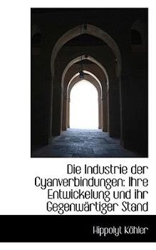 Die Industrie der Cyanverbindungen : Ihre Entwickelung und ihr GegenwSrtiger Stand