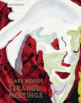 Hardcover Clare Woods: Strange Meetings Book