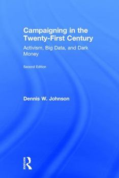 Hardcover Campaigning in the Twenty-First Century: Activism, Big Data, and Dark Money Book