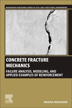 Paperback Concrete Fracture Mechanics: Failure Analysis, Modeling, and Applied Examples of Reinforcement Book