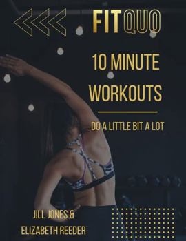 Paperback FitQuo: 10 Minute Workouts: Do A Little Bit A Lot Book