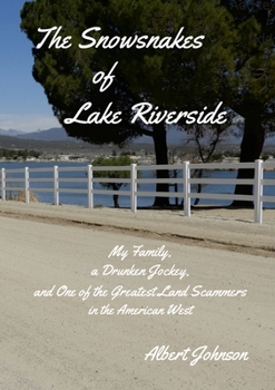 Paperback The Snowsnakes of Lake Riverside: My Family, a Drunken Jockey, and One of the Greatest Land Scammers in the American West Book