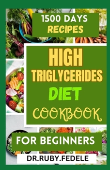 Paperback High Triglycerides Diet Cookbook for Beginners: The Complete 14-Day Meal Plan Plus Fast and Simple Recipes to Reduce Triglycerides and Live a Healtier Book