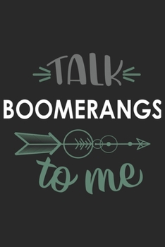 Talk BOOMERANGS To Me Cute  BOOMERANGS Lovers BOOMERANGS OBSESSION Notebook A beautiful: Lined Notebook / Journal Gift, , 120 Pages, 6 x 9 inches , ... Lover, Personalized Journal, Customized