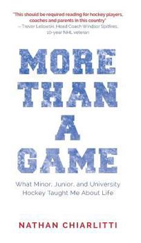 Hardcover More Than a Game: What Minor, Junior, and University Hockey Taught Me About Life Book