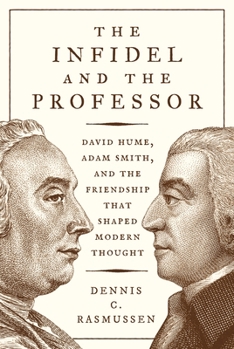 Paperback The Infidel and the Professor: David Hume, Adam Smith, and the Friendship That Shaped Modern Thought Book
