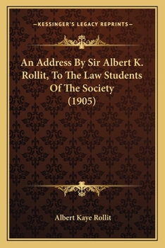 Paperback An Address By Sir Albert K. Rollit, To The Law Students Of The Society (1905) Book