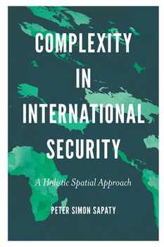 Hardcover Complexity in International Security: A Holistic Spatial Approach Book
