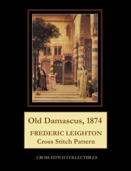 Paperback Old Damascus, 1874: Frederic Leighton Cross Stitch Pattern Book