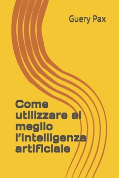 Paperback Come utilizzare al meglio l'intelligenza artificiale [Italian] Book