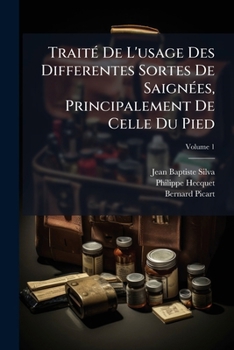 Paperback Traité De L'usage Des Differentes Sortes De Saignées, Principalement De Celle Du Pied; Volume 1 [French] Book