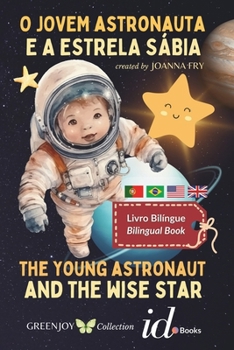 The Young Astronaut and the Wise Star - O Jovem Astronauta e a Estrela Sábia: Bilingual Book - Livro Bilínge